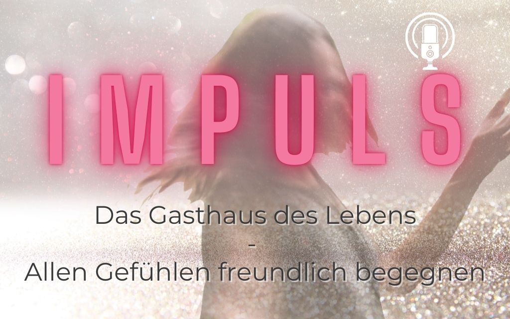 Impuls - Allen Gefühlen gastfreundlich begegnen