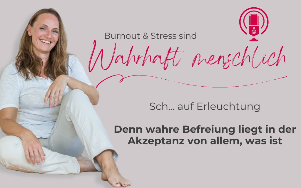 Wahre Befreiung liegt in der Akzeptanz von allem, was ist
